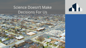 science-doesnt-make-decisions-us